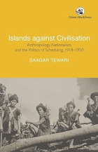 Islands against civilisation: Anthropology, nationalism, and the politics of scheduling 1918-1950